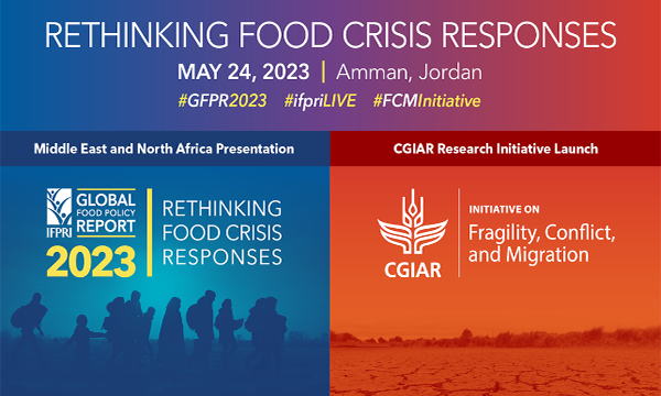 Middle East and North Africa Discussion of IFPRI’s 2023 Global Food Policy Report: Rethinking Food Crisis Responses